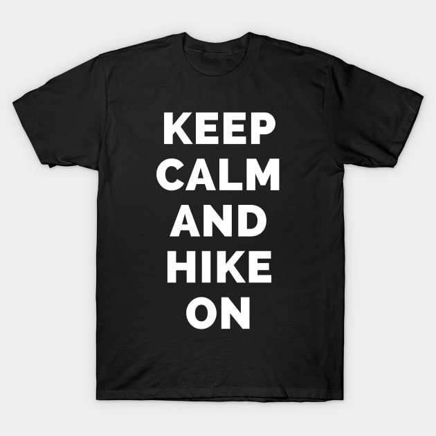 Keep Calm And Hike On - Black And White Simple Font - Funny Meme Sarcastic Satire - Self Inspirational Quotes - Inspirational Quotes About Life and Struggles T-Shirt by Famgift